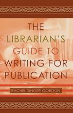 The Librarian's Guide to Writing for Publication