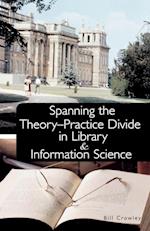 Spanning the Theory-Practice Divide in Library and Information Science