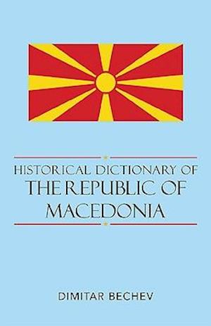 Historical Dictionary of the Republic of Macedonia