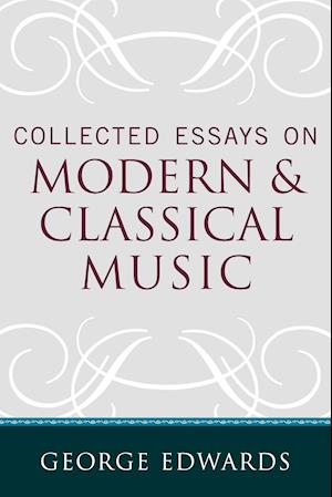 Collected Essays on Modern and Classical Music