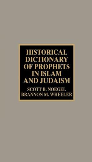 Historical Dictionary of Prophets in Islam and Judaism