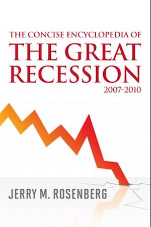 Concise Encyclopedia of The Great Recession 2007-2010