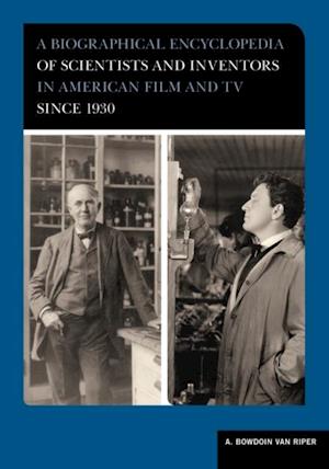 Biographical Encyclopedia of Scientists and Inventors in American Film and TV since 1930