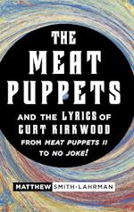 The Meat Puppets and the Lyrics of Curt Kirkwood from Meat Puppets II to No Joke!