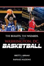 Bullets, the Wizards, and Washington, DC, Basketball