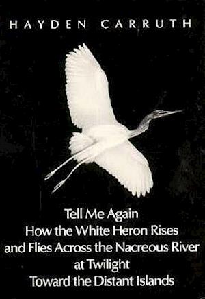 Tell Me Again How the White Heron Rises and Flies Across the Nacreous River at Twilight Toward..