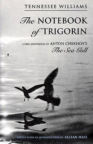 The Notebook of Trigorin: A Free Adaptation of Chechkov's The Sea Gull