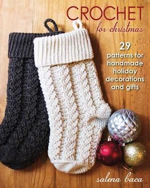 Crochet for Christmas: 29 Patterns for Handmade Holiday Decorations and Gifts