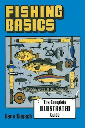 Fishing Basics the Complete Illustrated Guide