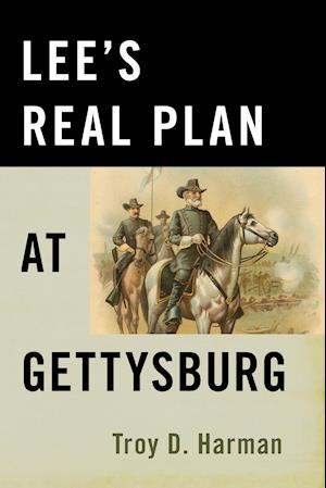 Lee'S Real Plan at Gettysburg