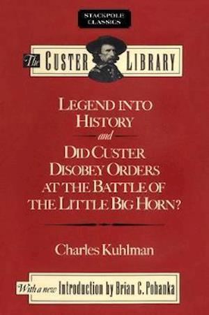 Legend Into History and Did Custer Disobey Orders at the Battle of the Little Big Horn