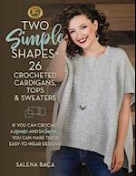 Two Simple Shapes = 26 Crocheted Cardigans, Tops & Sweaters