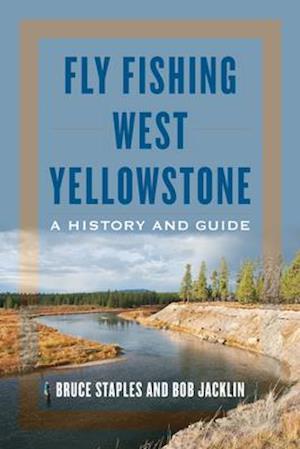 Fly Fishing West Yellowstone : A History and Guide