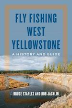 Fly Fishing West Yellowstone : A History and Guide 