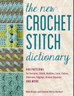 The New Crochet Stitch Dictionary : 440 Patterns for Textures, Shells, Bobbles, Lace, Cables, Chevrons, Edgings, Granny Squares, and More 