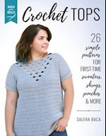 Build Your Skills Crochet Tops : 26 Simple Patterns for First-Time Sweaters, Shrugs, Ponchos & More 