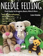 Needle Felting from Ducks to Dragons, Bears, Minis & More