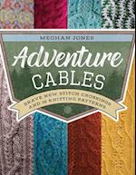 Adventure Cables : Brave New Stitch Crossings and 19 Knitting Patterns 