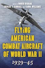 Flying American Combat Aircraft of World War II