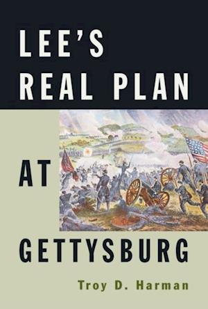 Lee's Real Plan at Gettysburg