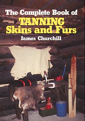 Complete Book of Tanning Skins & Furs