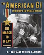 American GI in Europe in World War II: The March to D-Day