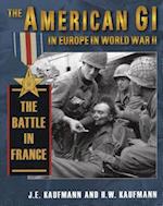 American GI in Europe in World War II The Battle in France