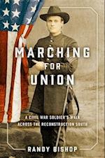 Marching for Union: A Civil War Soldier's Walk Across the Reconstruction South 