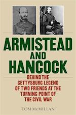 Armistead and Hancock : Behind the Gettysburg Legend of Two Friends at the Turning Point of the Civil War 