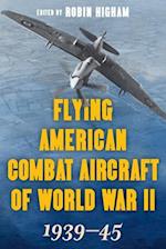 Flying American Combat Aircraft of World War II