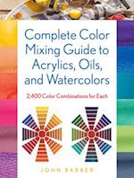 Complete Color Mixing Guide for Acrylics, Oils, and Watercolors: 2,400 Color Combinations for Each 