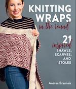 Knitting Wraps in the Round : 21 Inspired Shawls, Scarves, and Stoles 