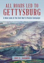 All Roads Led to Gettysburg