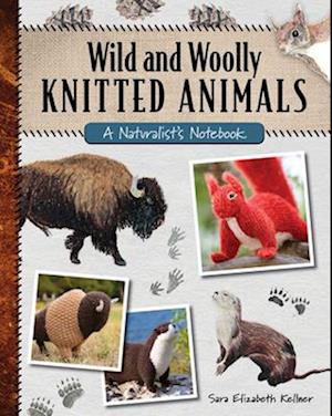 Wild and Woolly Knitted Animals: A Naturalist's Notebook