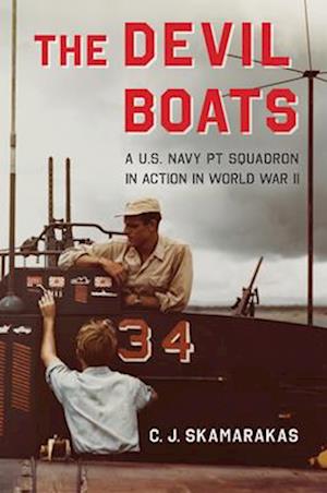 The Devil Boats : A U.S. Navy PT Squadron in Action in World War II