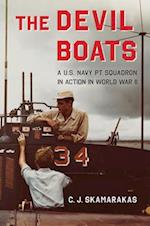 The Devil Boats : A U.S. Navy PT Squadron in Action in World War II 