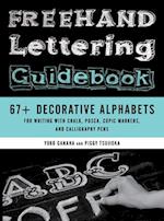 Freehand Lettering Guidebook : 67+ Decorative Alphabets for Writing with Chalk, Posca, Copic Markers, and Calligraphy Pens 