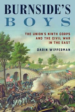 Burnside's Boys : The Union's Ninth Corps and the Civil War in the East