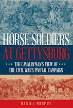 Horse Soldiers at Gettysburg : The Cavalryman's View of the Civil War's Pivotal Campaign 