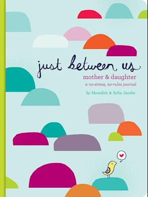 Just Between Us: Mother & Daughter: A No-Stress, No-Rules Journal