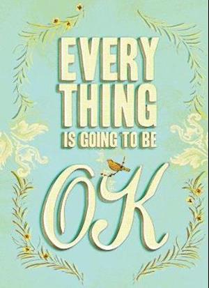Everything Is Going to Be Ok