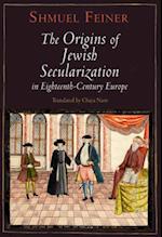 The Origins of Jewish Secularization in Eighteenth-Century Europe
