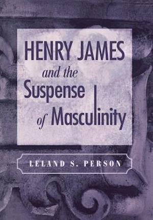 Henry James and the Suspense of Masculinity