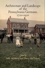 Architecture and Landscape of the Pennsylvania Germans, 1720-1920