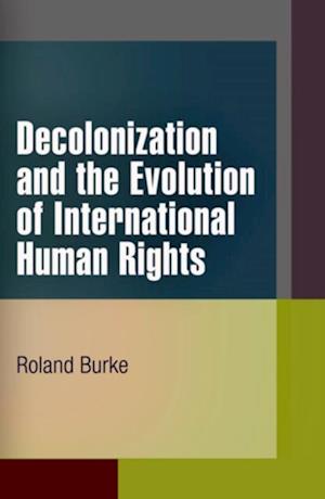 Decolonization and the Evolution of International Human Rights