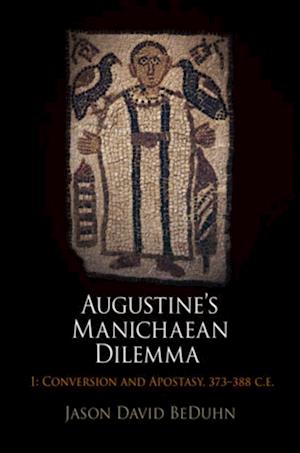Augustine''s Manichaean Dilemma, Volume 1