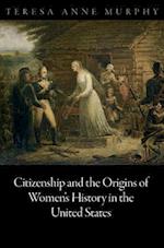 Citizenship and the Origins of Women''s History in the United States