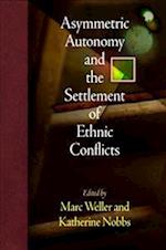 Asymmetric Autonomy and the Settlement of Ethnic Conflicts