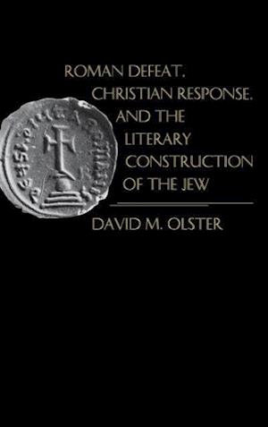 Roman Defeat, Christian Response, and the Literary Construction of the Jew