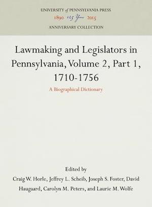 Lawmaking and Legislators in Pennsylvania, Volume 2, 1710-1756